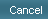 Cancel