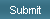 Submit